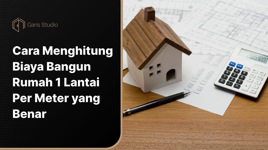 Cover Cara Menghitung Biaya Bangun Rumah 1 Lantai Per Meter yang Benar