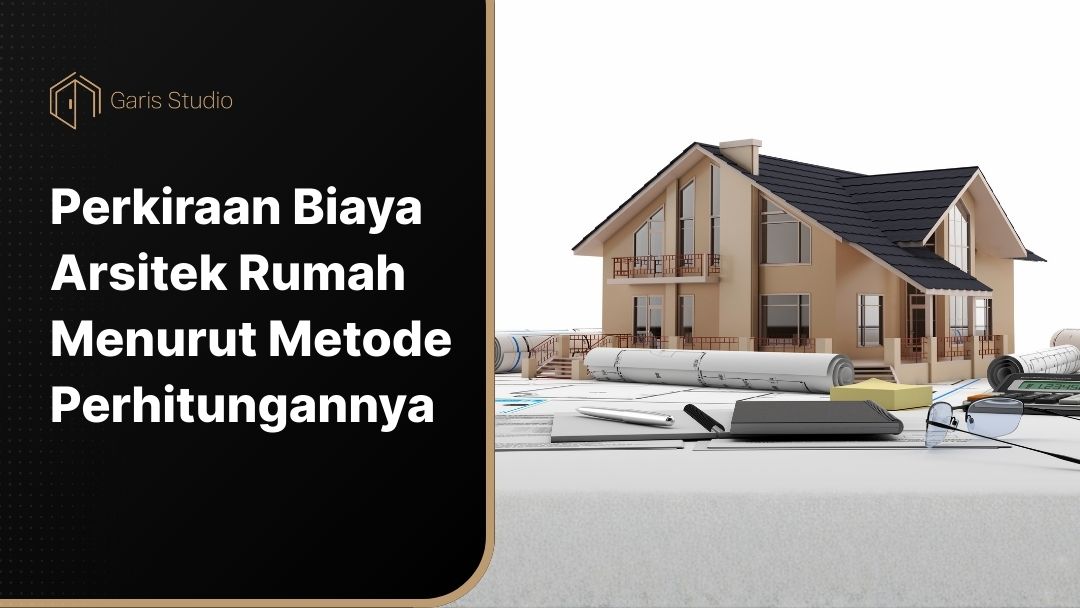 Cover Perkiraan Biaya Arsitek Rumah Menurut Metode Perhitungannya