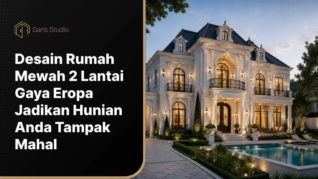 Desain Rumah Mewah 2 Lantai Gaya Eropa